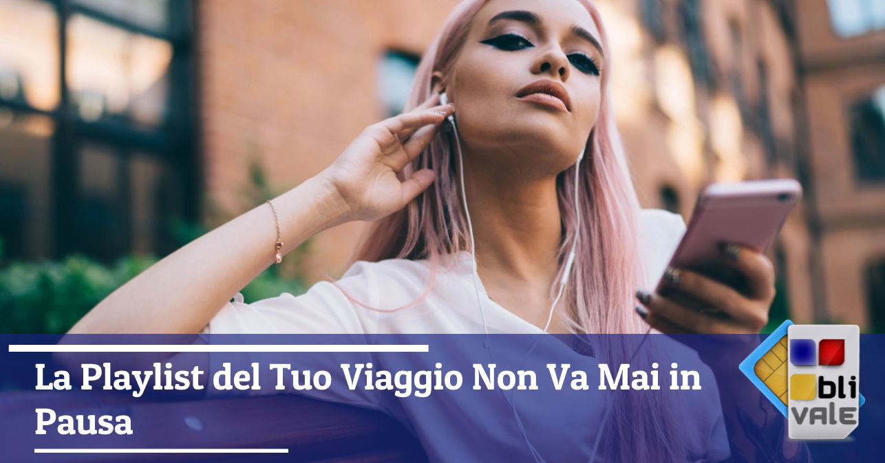 blivale_image_it_La Playlist del Tuo Viaggio Non Va Mai in Pausa_643x337 BLIVALE Blog: Guides and tips for worry-free travel - Results from #50